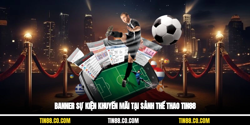 Banner sự kiện khuyến mãi tại sảnh thể thao Tin88