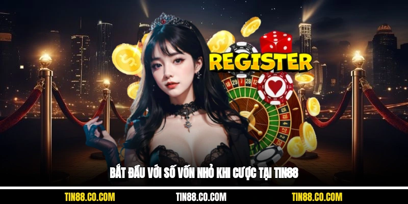 Bắt đầu với số vốn nhỏ khi cược tại Tin88