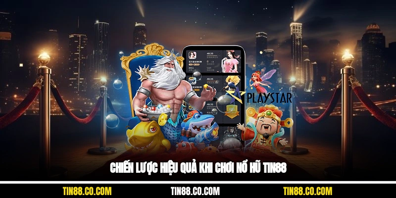 Chiến lược hiệu quả khi chơi nổ hũ Tin88