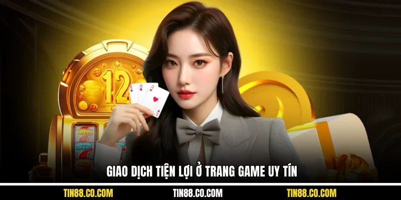 Giao dịch tiện lợi ở trang game uy tín