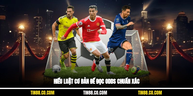 Hiểu luật cơ bản để đọc odds chuẩn xác
