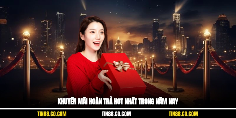 Khuyến mãi hoàn trả hot nhất trong năm nay