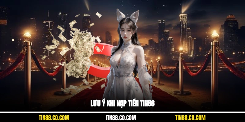 Lưu ý khi nạp tiền Tin88Lưu ý khi nạp tiền Tin88
