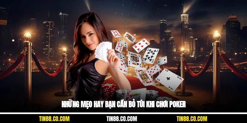 Những mẹo hay bạn cần bỏ túi khi chơi Poker