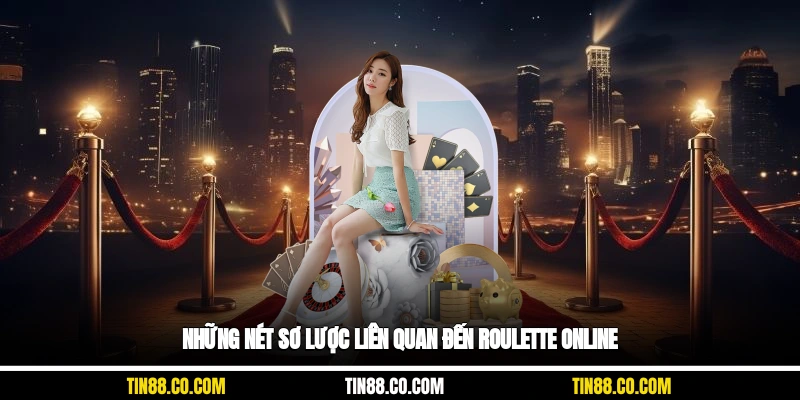 Những nét sơ lược liên quan đến roulette online