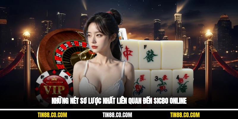 Những nét sơ lược nhất liên quan đến sicbo online