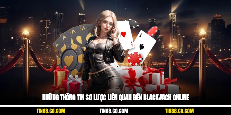 Những thông tin sơ lược liên quan đến blackjack online