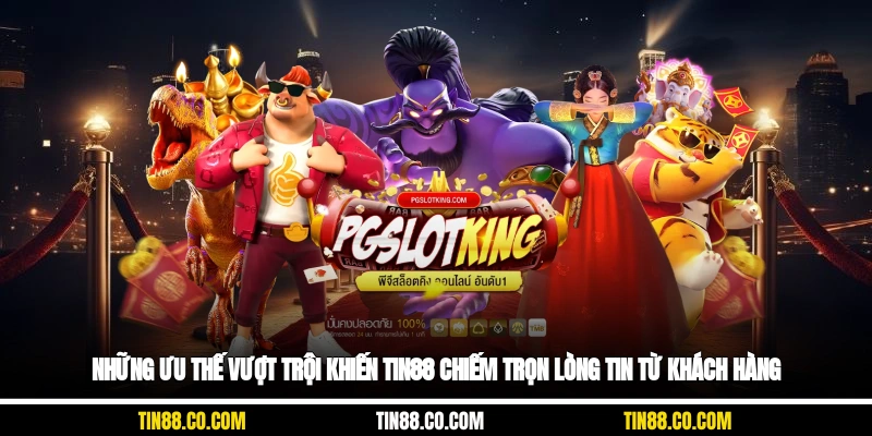 Những ưu thế vượt trội khiến Tin88 chiếm trọn lòng tin từ khách hàng