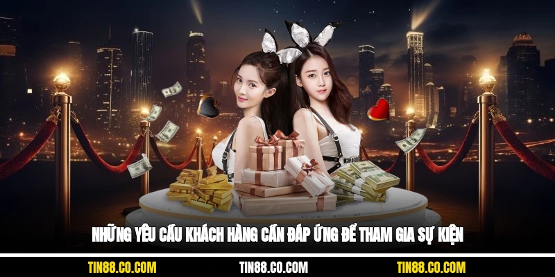 Những yêu cầu khách hàng cần đáp ứng để tham gia sự kiện
