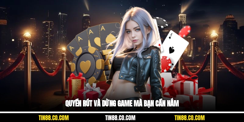 Quyền rút và dừng game mà bạn cần nắm