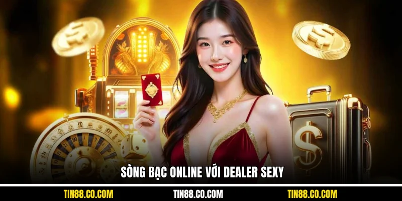 Sòng bạc online với Dealer sexy