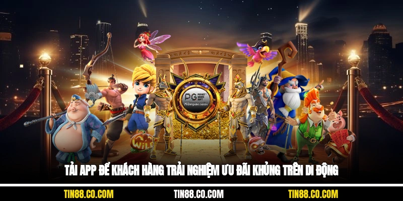 Tải app để khách hàng trải nghiệm ưu đãi khủng trên di động