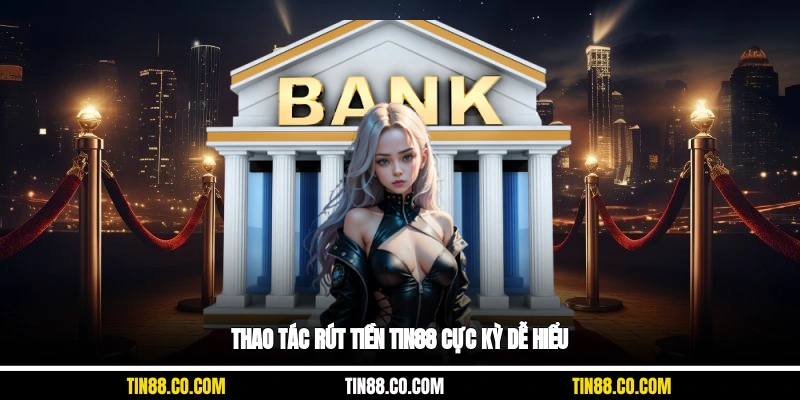 Thao tác rút tiền Tin88 cực kỳ dễ hiểu
