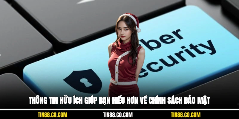 Thông tin hữu ích giúp bạn hiểu hơn về chính sách bảo mật